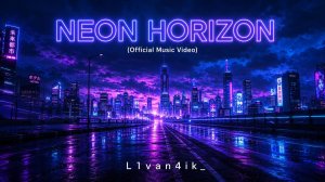 L1van4ik_ — Neon Horizon (Official Music Video)