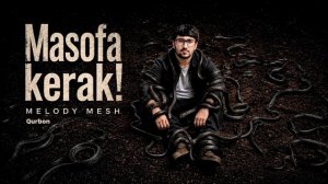 Melody Mesh (Qurbon) - «Masofa kerak!» / «Масофа керак!» [Full HD]