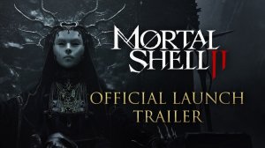 Mortal Shell II - Launch Trailer