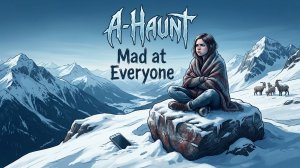 A-Haunt -  Mad at Everyone