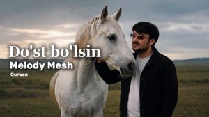Melody Mesh (Qurbon) - «Do'st bo'lsin» / «Дуст булсин» [Full HD]