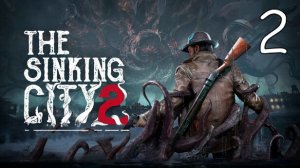 Прохождение The Sinking City 2 #2 Зов к Пробуждению