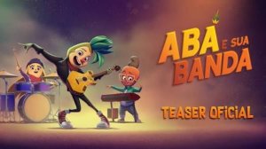 Аба и его группа - Abá e Sua Banda - Тизер мультфильма