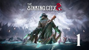 ЗАТОПЛЕННЫЙ АРКХЭМ | The Sinking City 2 - Прохождение 1