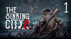 Прохождение The Sinking City 2 #1 Лавкрафтовский Кошмар