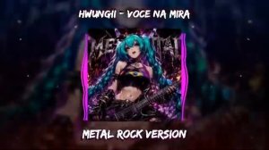 HWUNGII - VOCE NA MIRA METAL ROCK VERSION