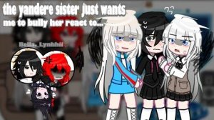 the yandere sister just wants me to bully her react to…_Bella._Lynhhii🐻_🇻🇳🇺🇸_ part 1/2_
