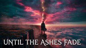 Until the Ashes Fade