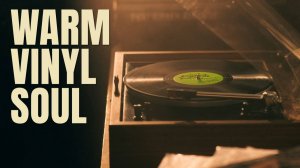 Уютный виниловый соул. Фоновая музыка для работы, учебы и кофе