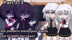 the yandere sister just wants me to bully her react to...(Mini_Lynhh🤡)