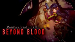 VonGarland Castle: Beyond Blood #7 (Немного прошли и опять тупик)