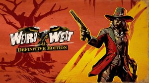 #003 Weird West: Definitive Edition ОХОТНИЦА ЗА ГОЛОВАМИ прохождение стрим live stream