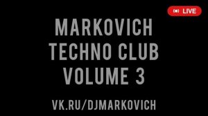 MARKOVICH TECHNO CLUB - VOLUME 3 - LIVE TECHNO DJ SET