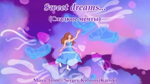 Sweet dreams... 2(Music from Sergey Kolosov)