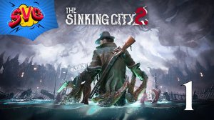 ЗАТОПЛЕННЫЙ АРКХЭМ | The Sinking City 2 - Прохождение 1
