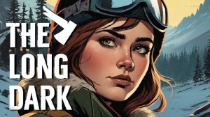 СНЕГ ПОЙДЕТ ПОТОМУ ЧТО ЭТО 2 ЭПИЗОД THE LONG DARK