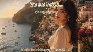 Tu sei bella...(Music from Sergey Kolosov)