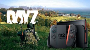 Как работатет Dayz на Nintendo Switch 2