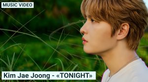 Kim Jae Joong - Tonight (MV)