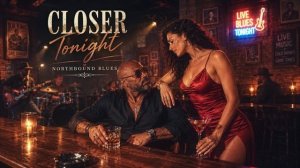 Closer Tonight - Northbound Blues