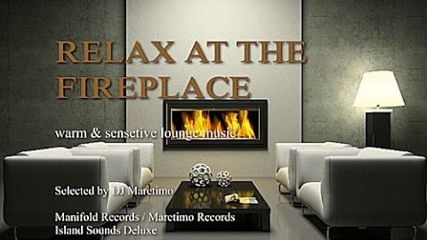DJ Maretimo - Relax At The Fireplace Vol.1 (2+ Hours), Warm & Sensitive Lounge Music