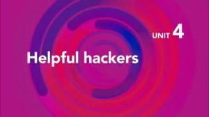 Focus 5 Second edition. Unit 4 Helpful hackers