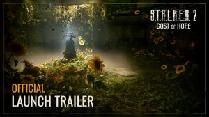 S.T.A.L.K.E.R. 2 - Цена Надежды - Релизный Трейлер