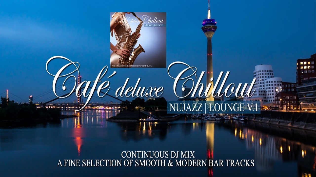 Café Deluxe Chill Out Nu Jazz | Lounge Vol.1 (Smooth & Modern Bar Tracks) Mix Tape