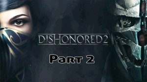 Dishonored 2 Прохождение «Труп для Минди» Часть 2