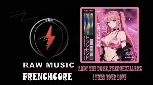 FRENCHCORE: Andy The Core, Frenchkillerz - I NEED YOUR LOVE