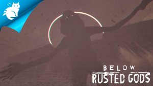 Below, Rusted Gods - [#3] - Все концовки