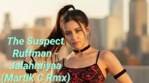 The Suspect Ruffman - Jalahmiyaa (Martik C Rmx) 2017