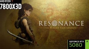 Resonance A Plague Tale Legacy | RTX 5080 | AMD Ryzen 7 7800X3D | 32GB | 4К - 2160p