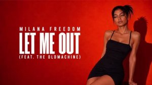 Milana Freedom — Let Me Out (feat. THE OLDMACHINE)