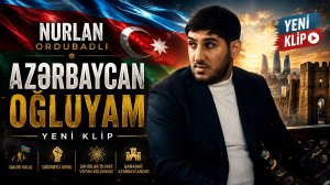 Nurlan Ordubadlı - Azerbaycan Ogluyam 2025