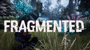Fragmented - Первый взгляд
