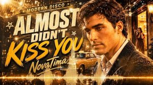 NovaTima - Almost Didn't Kiss You _ Modern Disco • Euro Disco • Italo Disco 2026