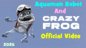 Crazy Frog | Робот Аквамен | Анимация 2026 | #крейзифрог #фрог #crazyfrog #сумасшедшаялягушка #3д