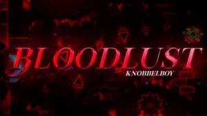 Bloodlust by Manix and & | Шоукейсы по Geometry Dash