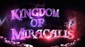 UNBEATABLE - Unnerfed Kingdom Of Miracalis | Geometry Dash