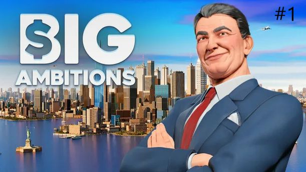 Big Ambitions часть 1
