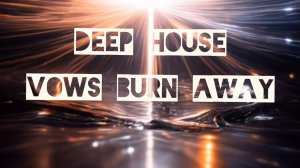 Vows burn away 2026 (Dance club mix Deep house)