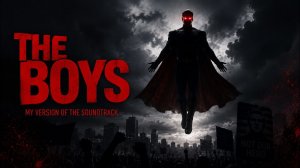 [Leonid Ivanenko] - The Boys — моя версия саундтрека | «Пацаны»