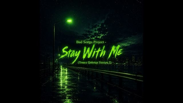Bad Songs Project - Stay With Me Trance Dubstep Version 2