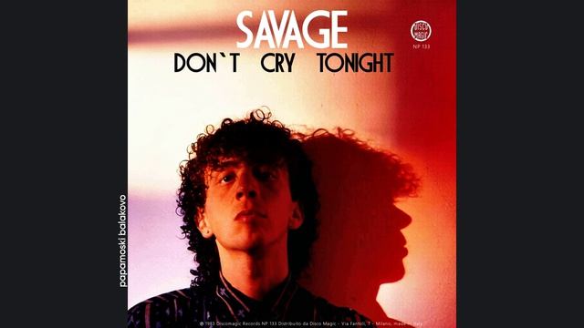 Savage - Don`t Cry Tonight, 1983 Don`t Cry Tonight (papamoski Balakovo)