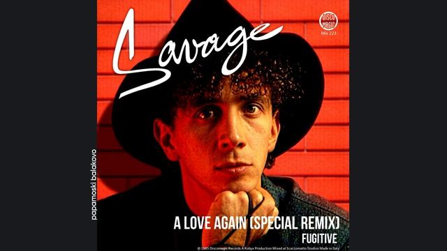 Savage - A Love Again (Remix), 1985 A Love Again (Special Remix)_Fugitive (papamoski Balakovo)