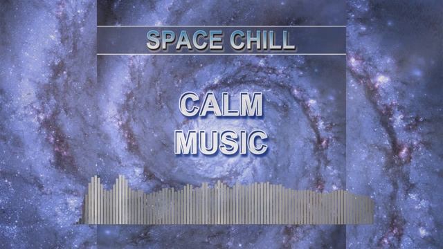 Calm Music (Space Chill - Chill Music)