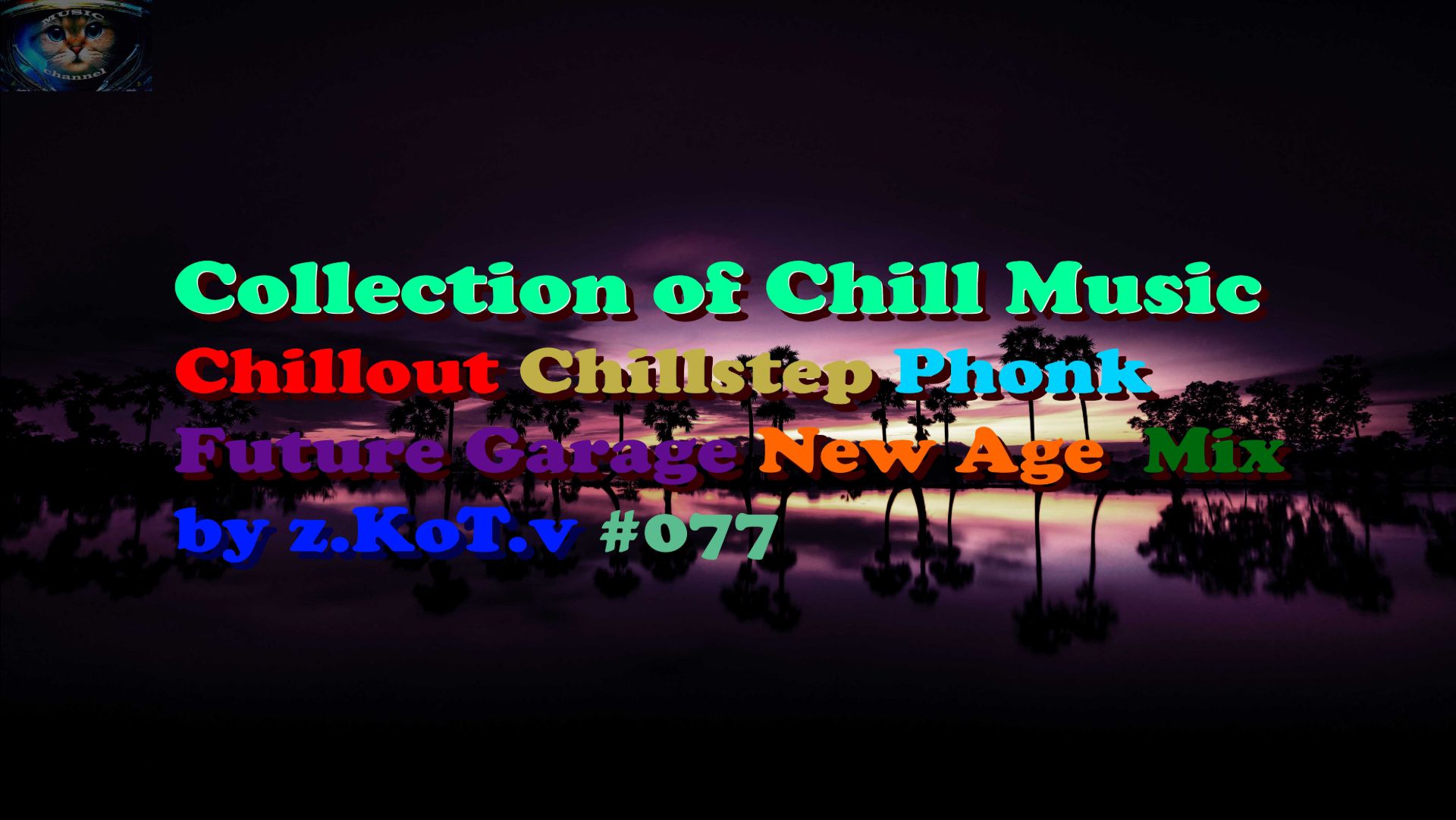 Collection of Chill Music  Chillout  Phonk  Chillstep  New Age  Mix by z.KoT.v 077