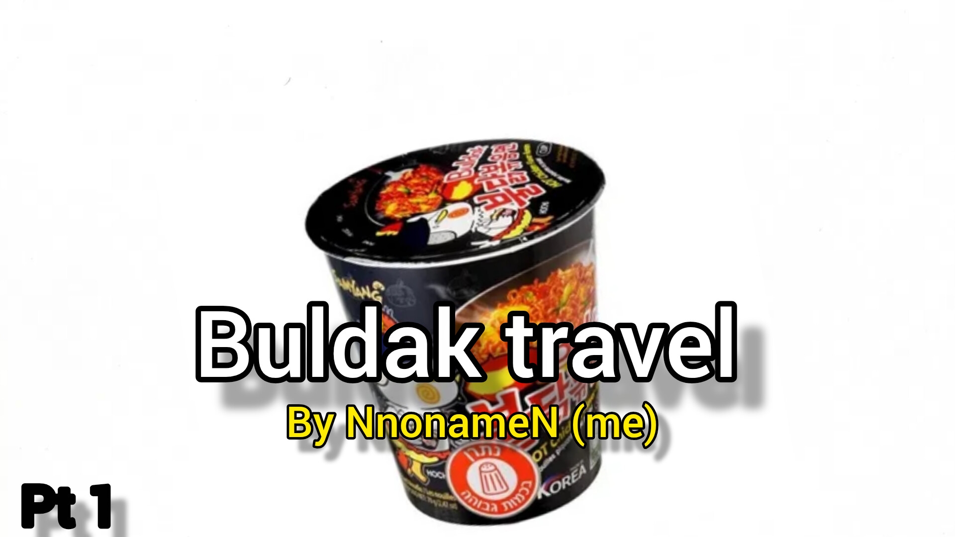 Buldak Travel Pt 1 By NnonameN (me)