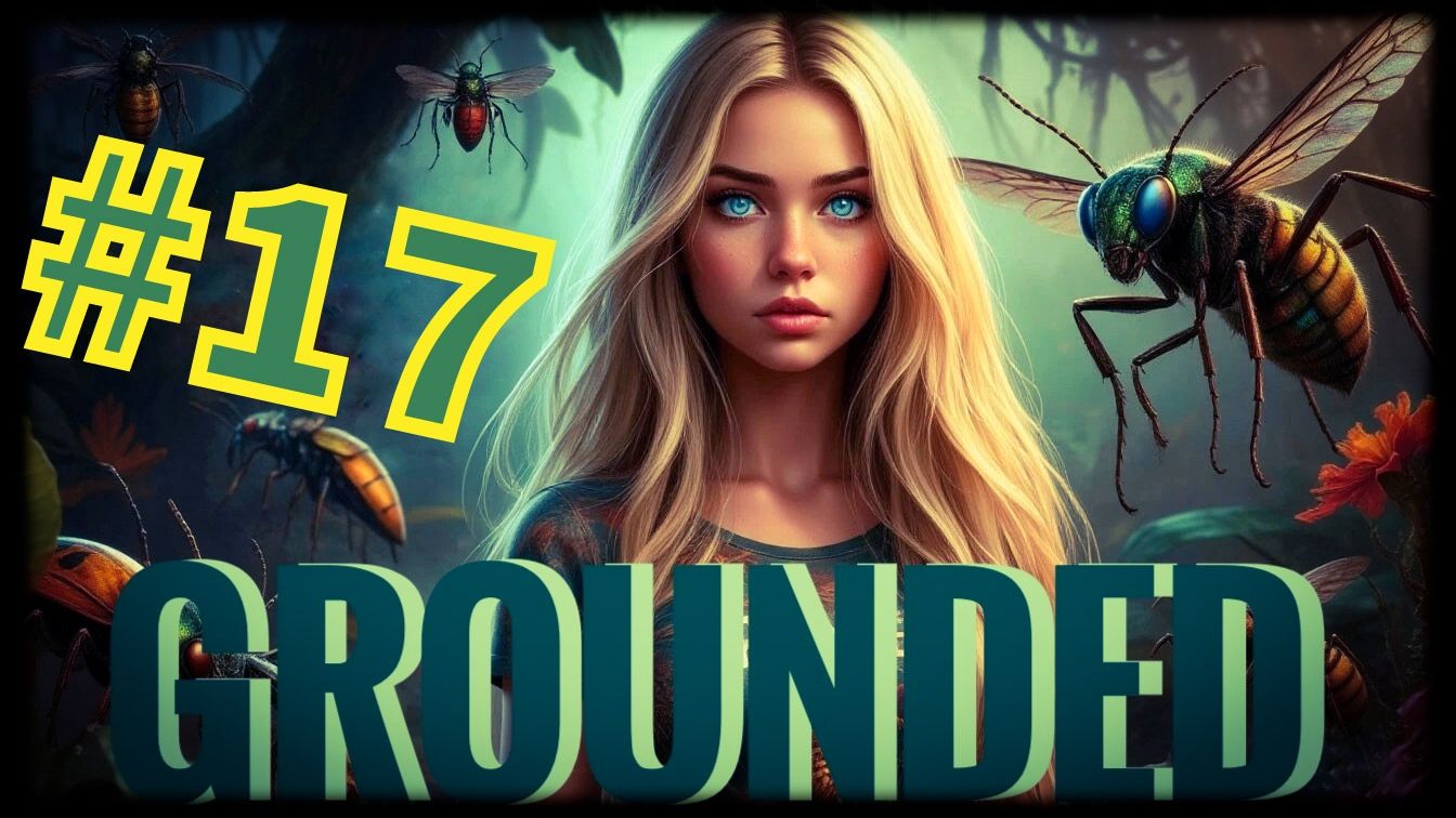 Grounded #17 Грозная-гроза двора!!!